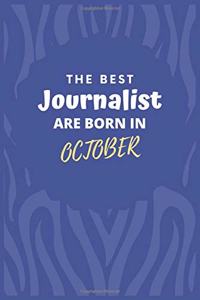 The Best Journalist Are Born in October: Journalist Gift Notebook: A Journal to collect Quotes, Memories, and Stories.