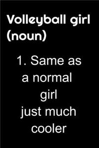 Volleyball girl (noun) 1. like a normal gril just much cooler