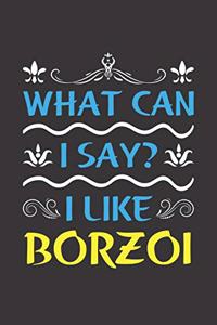 What Can I Say? I Like Borzoi: Funny Lined Journal Notebook For Borzoi Dog Lovers