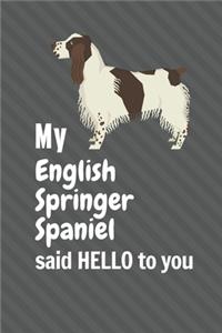 My English Springer Spaniel said HELLO to you