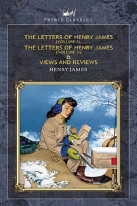 The Letters of Henry James (volume I), The Letters of Henry James (volume II) & Views and Reviews