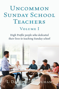 Uncommon Sunday School Teachers, Volume I