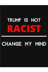 Trump Is Not Racist - Change My Mind