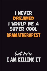 I Never Dreamed I would Be A Super Cool Dramatherapist But Here I Am Killing It