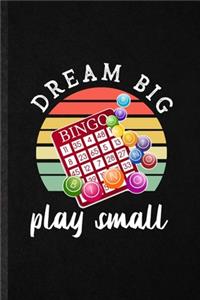 Dream Big Bingo Play Small