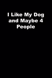 I Like My Dog and Maybe 4 People