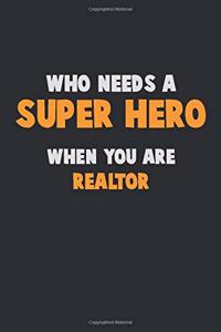 Who Need A SUPER HERO, When You Are Realtor