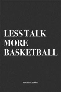 Less Talk More Basketball