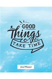 Good Things Take Time Goal Planner