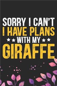 Sorry I Can't I Have Plans with My Giraffe