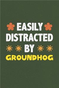 Easily Distracted By Groundhog
