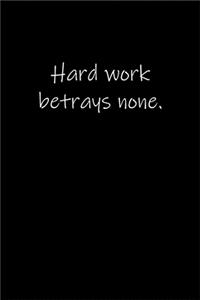 Hard work betrays none.