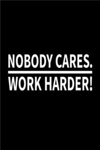 Nobody Cares Work Harder