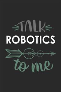 Talk ROBOTICS To Me Cute ROBOTICS Lovers ROBOTICS OBSESSION Notebook A beautiful