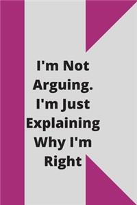 I'm Not Arguing. I'm Just Explaining Why I'm Right