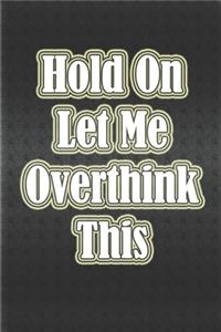 Hold On Let Me Overthink This