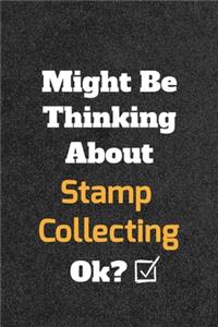 Might Be Thinking About Stamp Collecting ok? Funny /Lined Notebook/Journal Great Office School Writing Note Taking