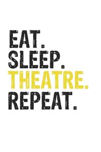 Eat Sleep Theatre Repeat Best Gift for Theatre Fans Notebook A beautiful