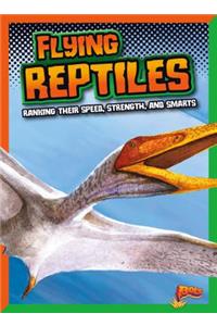 Flying Reptiles: Ranking Their Speed, Strength, and Smarts