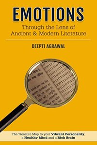 EMOTIONS - Through the Lens of Ancient & Modern Literature : The Treasure Map to your Vibrant Personality, a Healthy Mind and a Rich Brain