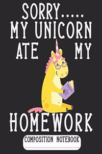Sorry My Unicorn Ate My Homework Composition Notebook
