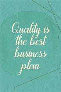 Quality Is The Best Business Plan.