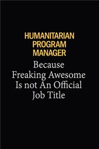 Humanitarian Program Manager Because Freaking Awesome Is Not An Official Job Title