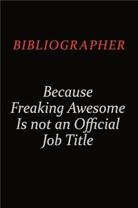 Bibliographer Because Freaking Awesome Is Not An Official Job Title