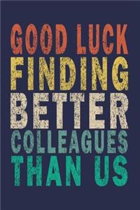 Good Luck Finding Better Colleagues Than Us