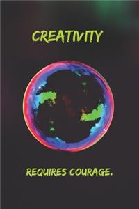 Creativity requires courage.