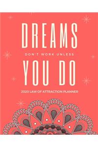 Dreams Don't Work Unless You Do - 2020 Law Of Attraction Planner