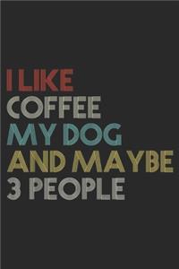 I LIKE COFFEE MY DOG and MAYBE 3 PEOPLE