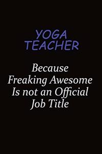 Yoga Teacher Because Freaking Awesome Is Not An Official Job Title