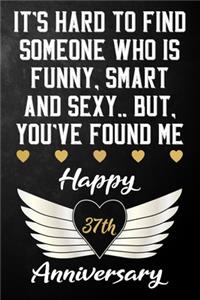 It's Hard To Find Someone Who Is Funny Smart And Sexy But You've Found Me Happy 37th Anniversary