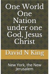 One World One Nation under one God, Jesus Christ