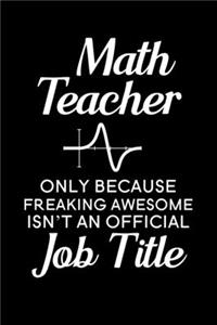 Math Teacher Only Because Freaking Awesome isn't an Official Job Title