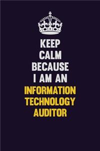 Keep calm Because I Am An Information Technology Auditor