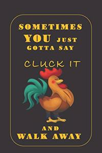 Sometimes You Just Gotta Say Cluck It And Walk Away