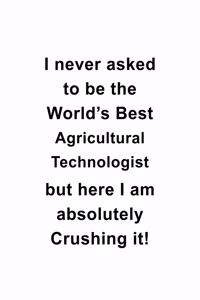 I Never Asked To Be The World's Best Agricultural Technologist But Here I Am Absolutely Crushing It