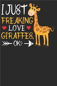 I just Freaking Love Giraffes, Ok?