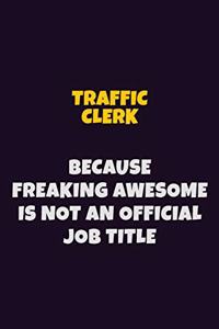Traffic Clerk, Because Freaking Awesome Is Not An Official Job Title