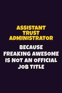 Assistant Trust Administrator, Because Freaking Awesome Is Not An Official Job Title