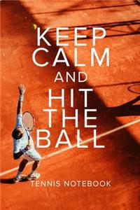 Keep Calm And Hit The Ball Tennis Notebook