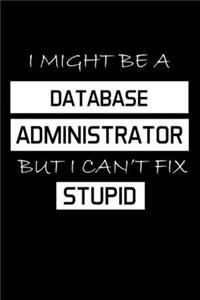I Might Be a Database Administrator But I Can't Fix Stupid