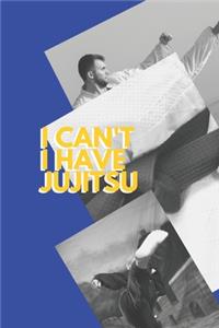 I can't I have Jujitsu