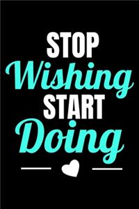 Stop Wishing Start Doing