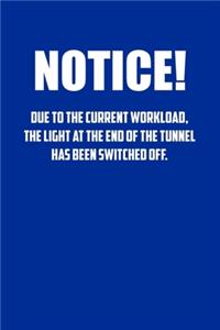 NoTice! Due to the current workload. The light at the end of the tunnel has been switched off.