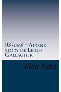 Résumé - Airbnb story de Leigh Gallagher: Découvrez la trajectoire inattendue, controversée et ambitieuse d'Airbnb, l'une des startup les plus influentes du moment.