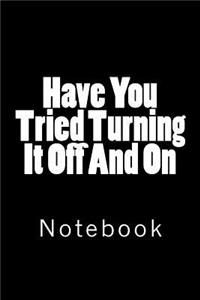 Have You Tried Turning It Off And On