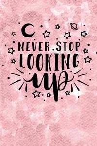 Never Stop Looking Up